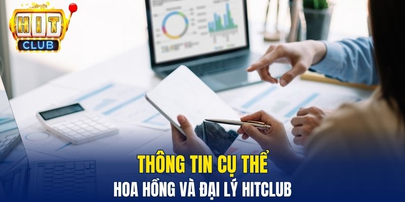 Thông tin cụ thể hoa hồng và đại lý HitClub