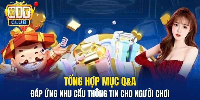 Tổng hợp mục Q&A đáp ứng nhu cầu thông tin cho người chơi